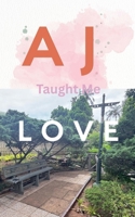 AJ Taught Me Love B0FKZGGVH1 Book Cover