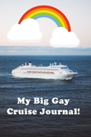 My Big Gay Cruise Journal!: Plan your cruise with a pre-cruise packing list, places to sketch your outfits for big events, a daily log for meals and ... information and memories of new friends 1712278290 Book Cover