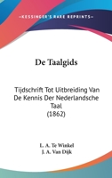 De Taalgids: Tijdschrift Tot Uitbreiding Van De Kennis Der Nederlandsche Taal (1862) 116104714X Book Cover