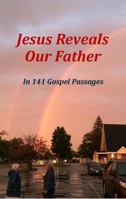 Jesus Reveals Our Father: In 141 Gospel Passages (Healing Love) 0997354623 Book Cover