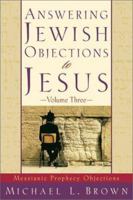 Answering Jewish Objections to Jesus, Volume 3: Messianic Prophecy Objections 0801064236 Book Cover