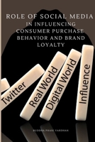 Role of Social Media in Influencing Consumer Purchase Behavior and Brand Loyalty 2299048472 Book Cover