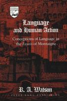 Language and Human Action: Conceptions of Language in the Essais of Montaigne (Studies in the Humanities: Literature-Politics-Society) 0820419877 Book Cover
