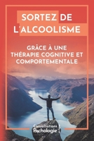 Sortez de l'alcoolisme: Les TCC vous aident avec vos problèmes d'addiction à l'alcool B0BTSCBHV9 Book Cover