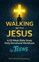 Walking with Jesus A 52-Week Bible Study Daily Devotional Workbook for Teens 1971856029 Book Cover