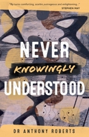 Never Knowingly Understood 1838059830 Book Cover