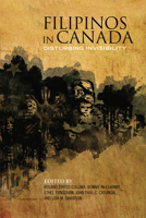 Filipinos in Canada: Disturbing Invisibility 1442613491 Book Cover