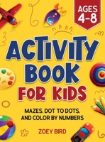 Activity Book for Kids: Mazes, Dot to Dots, and Color by Numbers for Ages 4 - 8 1989588700 Book Cover