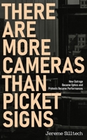 There Are More Cameras Than Picket Signs: How Outrage Became Optics and Protests Became Performances 196402613X Book Cover