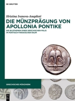 Die Münzprägung Von Apollonia Pontike: Die Bildthemen Einer Griechischen Polis Im Pontisch-Thrakischen Raum (Griechisches Münzwerk) (German Edition) 3111647005 Book Cover