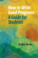How to Write Good Programs: A Guide for Students 1108789870 Book Cover