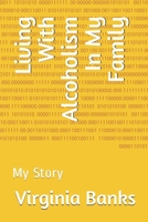 Living With Alcoholism In My Family: My Story B08BF44G84 Book Cover