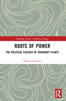 Roots of Power: The Political Ecology of Boundary Plants 1032411422 Book Cover