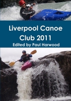 Liverpool Canoe Club 2011 1471656837 Book Cover