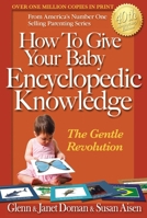 How To Give Your Baby Encyclopedic Knowledge: The Gentle Revolution 0936676345 Book Cover