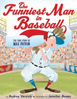 The Funniest Man in Baseball: The True Story of Max Patkin 0544813774 Book Cover