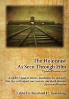 The Holocaust As Seen Through Film: Updated Version 2018: A teacher's guide to movies,documentaries, and short films that will impact your students and spark dynamic classroom discussion 1496174577 Book Cover