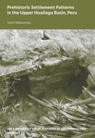 Prehistoric Settlement Patterns in the Upper Huallaga Basin, Peru 0913516317 Book Cover