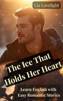 The Ice That Holds Her Heart: Learn English with Easy Romantic Stories A2/ B1 B0H3NY14RC Book Cover