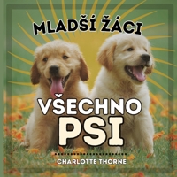 Mladsí záci, Vsechno Psi: Ucení vse o nejlepsím príteli cloveka! (Mladsí Záci, Zvírata) (Czech Edition) B0CNV47MGL Book Cover