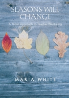 Seasons Will Change: A Taoist Approach to Teacher Wellbeing 064875720X Book Cover