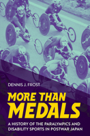 More Than Medals: A History of the Paralympics and Disability Sports in Postwar Japan 1501772430 Book Cover