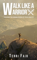 Walk Like a Warrior: The Hidden Power of Your Identity 1693776707 Book Cover