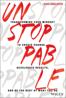 Unstoppable: Transforming Your Mindset to Create Change, Accelerate Results, and Be the Best at What You Do 1119412439 Book Cover