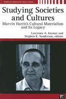 Studying Societies and Cultures: Marvin Harris's Cultural Materialism and Its Legacy (Studies in Comparative Social Science) 1594512884 Book Cover