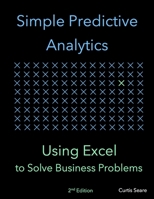 Simple Predictive Analytics: Using Excel to Solve Business Problems 1795224738 Book Cover