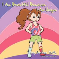 I Am Beautiful Because...I Am Unique 1477245197 Book Cover