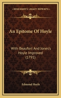 An Epitome of Hoyle: With Beaufort and Jones's Hoyle Improved, or Practical Treatises on the Following Games, Hazard, Backgammon, Tennis, Billiards, Cricket, Chess, Draughts, Whist, Quadrille, Piquet, 1170149510 Book Cover