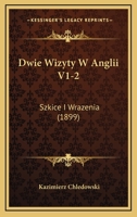 Dwie Wizyty W Anglii V1-2: Szkice I Wrazenia (1899) 1168444969 Book Cover