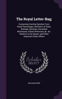 The Royal Letter-Bag;: Containing Familiar Epistles from Royal Personages, Ministers of State, Bishops, Generals, Discarded Mistresses, Italian Witnesses, &C. &C. Relative to the Queen, and Other Impo 1359276769 Book Cover