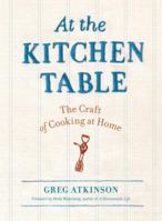 At the Kitchen Table: The Craft of Cooking at Home 1570617341 Book Cover