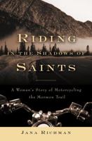 Riding in the Shadows of Saints: A Woman's Story of Motorcycling the Mormon Trail 0307338576 Book Cover