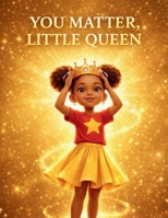 You Matter, Little Queen B0GT56GMKQ Book Cover