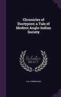 Chronicles of Dustypore; a Tale of Modern Anglo-Indian Society 3337027091 Book Cover