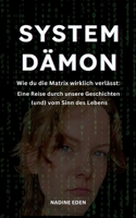 Systemdämon: Wie du die Matrix wirklich verlässt: Eine Reise durch unsere Geschichten (und) vom Sinn des Lebens (German Edition) 3769313127 Book Cover
