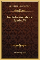 Forbidden Gospels and Epistles, V8 1162663278 Book Cover
