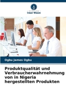 Produktqualität und Verbraucherwahrnehmung von in Nigeria hergestellten Produkten (German Edition) 620872175X Book Cover