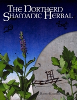 The Northern Shamanic Herbal 0982579845 Book Cover