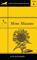 Mono Mutante: A Satirical Eco-Fiction Novella about Food Justice, Friendship, and Finding Sobriety (A Pedro the Water Dog Saves the Planet Primer) 1953965075 Book Cover