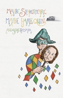 Maybe Shakespeare, Maybe Harlequin 1911540297 Book Cover