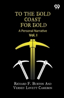 To The Gold Coast For Gold: A Personal Narrative Vol. I 9377507685 Book Cover
