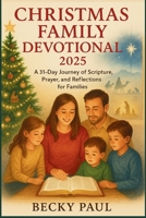 Christmas Family Devotional 2025: A 31-Day Journey of Scripture, Prayer, and Reflections for Families B0FTM89C1H Book Cover
