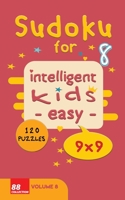 Sudoku for intelligent kids - Easy- | Volume 8- 120 Puzzles - 9x9: Easy level and fun Sudoku puzzles game for kids |Solutions included 122 pages 5x8 inches - soft cover - glossy finish B08JLQLPXP Book Cover