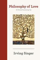 Philosophy of Love: A Partial Summing-Up (Irving Singer Library) 0262516179 Book Cover