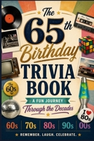 The 65th Birthday Trivia Book: A Fun Journey Through the Decades B0GYNY84ND Book Cover