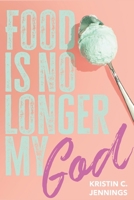 Food Is No Longer My God B0DY1Z1FF2 Book Cover